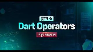 Class 6 | Dart Operators কীভাবে কাজ করে? Dart Full Course App Development | Ostad App