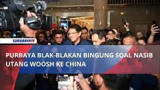 PURBAYA BLAK BLAKAN BINGUNG SOAL NASIB UTANG WOOSH KE CHINA