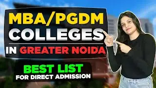 Top MBA / PGDM Colleges in Greater Noida | Fees, Cutoff, Placement | Honest Review | Coupon Code