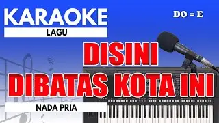 Karaoke - Disini Dibatas Kota Ini // Tommy J Pisa ( Nada Pria )