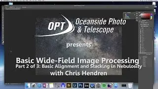 Basic Wide-Field Image Processing with Chris Hendren (Part 2 of 3)- OPT