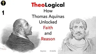 TheoLogical [Scholasticism] pt1: Aristotle, Aquinas, Faith and Reason