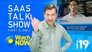 Why most SaaS founders don't take good advice - Marvin Liao - SaaS Talk Show Episode #19