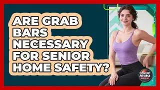 Are Grab Bars Necessary For Senior Home Safety?
