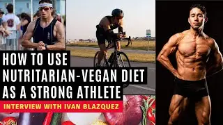 How to use Nutritarian-Vegan Diet as a Strong Athlete - Interview with Ivan Blazquez