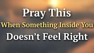 Pray This When Something Inside You Doesn't Feel Right | Morning Grace Prayer 