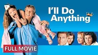 I'LL DO ANYTHING | English Full Movie | Comedy Movie | Hollywood English Movie