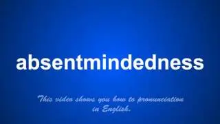 the correct pronunciation of absentmindedness in English.