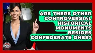 Are There Other Controversial Historical Monuments Besides Confederate Ones? - The Civil War Nerds