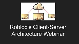 Roblox's Client-Server Architecture Webinar