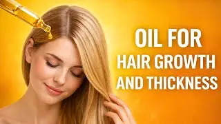 Oil for Hair Growth and Thickness | The Best Oils to Grow Thicker, Stronger Hair Naturally