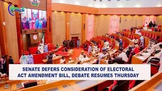 Senate Defers Consideration of Electoral Act Amendment Bill Debate Resumes Thursday