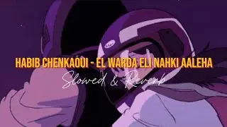 Habib Chenkaoui - El Warda Eli Nahki Aaleha | Slowed & Reverb