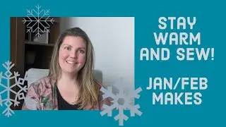 Stay Warm and Sew! January/February 2021 Makes