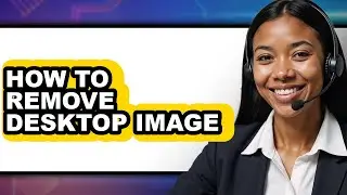 How to Remove Desktop Image - Full Guide