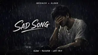 BROKEN HEART 💔 | Sad Mashup Songs | Slowed + Reverb | Alone Crying Night| Emotional Sad Songs 2026🎧