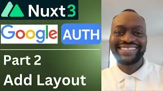 Nuxt 3 Google Authentication: Part 2 - Add a Layout