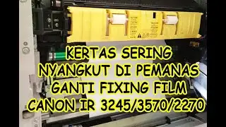 CARA GANTI FIXING FILM / CANON IR 3035-3045-3235-3245
