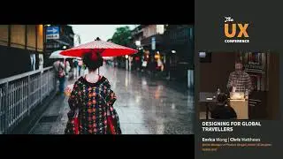 The UX Conference September 2018 &ndash; Designing for Global Travellers &ndash; Enrica Wong & Chris Matthews