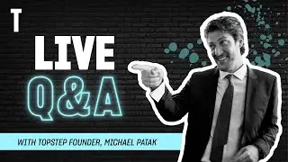 LIVE Q&A with Topstep Founder Michael Patak! 4/20/2023
