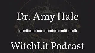 Dr. Amy Hale | WitchLit Podcast