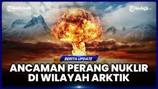 RUSIA PERINGATKAN POTENSI PERANG NUKLIR JIKA AS NGOTOT CAPLOK GREENLAND, ARKTIK JADI MEDAN PD III