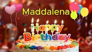 Happy Birthday 🎉 Maddalena 🎈 Happy Birthday To You Song, Best Happy Birthday Wish Song