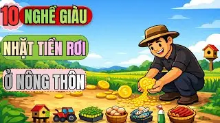 10 Nghề Giàu ‘Nhặt Tiền Rơi’ Ở Nông Thôn:Ai Làm Sớm Giàu Sớm