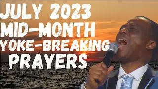 JULY 2023 MID-MONTH YOKE-BREAKING PRAYERS II DR D.K OLUKOYA