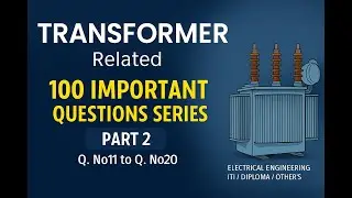 Transformer related 100 important questions series Part 2(Q. No11 to Q. No20) Electrical Engineering