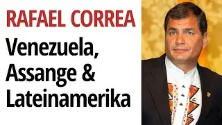 Der ehem. ecuadorianische Pr&auml;sident Correa &uuml;ber Venezuela, Assange & U.S. Interventionen