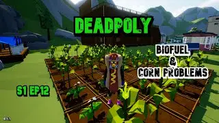 Fuel and The Great Corn Apocalypse ! | DeadPoly S1 Ep12