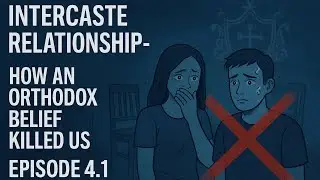 Inter-caste relationship | How an orthodox belief killed us | Episode 4.1 - How family reacted?