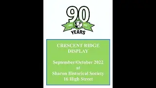 Sharon Historical Society  - Crescent Ridge Display ( 90 Years)