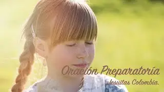 ORACIÓN PREPARATORIA.  Jesuitas Colombia.