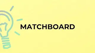 What is the meaning of the word MATCHBOARD?