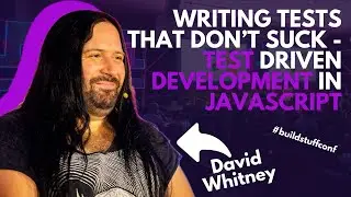 Writing Tests That Don’t Suck - Test Driven Development in JavaScript | David Whitney