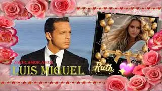 LUIS MIGUEL /AMOR,AMOR AMOR 🎂🥂🍾