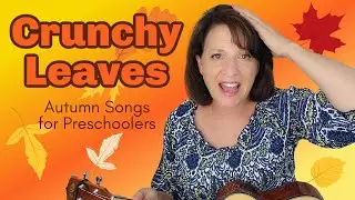 Autumn Songs for Preschoolers | Crunchy Leaves
