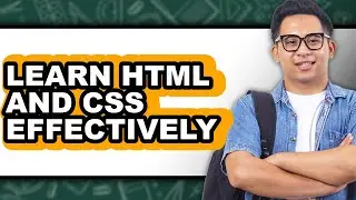 How to Learn HTML and CSS Effectively (Only Way)