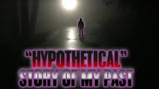 Hypothetical Stories From My Past - Non Apologetic Nonsense