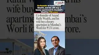 Yet another high value sales recorded in Mumbai! Co founder of Anand Rathi Wealth buys apartment!!!