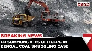 Bengal Coal Smuggling Case: ED Summons 8 IPS Officers In Bengal Coal Smuggling Case | Mirror Now