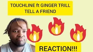 @touchlinetruth ft GINGER TRILL Tell  A Friend Reaction!!!(Must Watch)