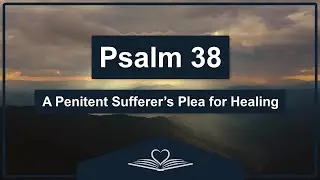 Psalm 38 (NRSV) - A Penitent Sufferer&rsquo;s Plea for Healing (Audio Bible)