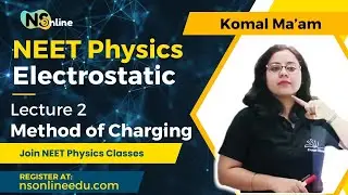 Electrostatic Part 2 Method of Charging | NEET | CLASS 12 | By Komal Ma&rsquo;am l NS Online l Frame Class