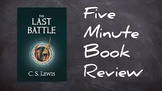 Five-Minute Book Review: The Last Battle by C.S. Lewis.