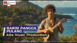 Rarisi Panggil Pulang - AITA MUSIC PRODUCTION
