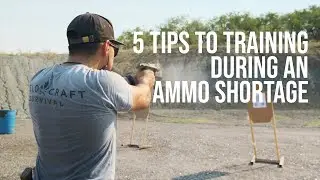 5 Tips to Training During An Ammo Shortage