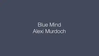 Alexi murdoch - blue mind lyrics